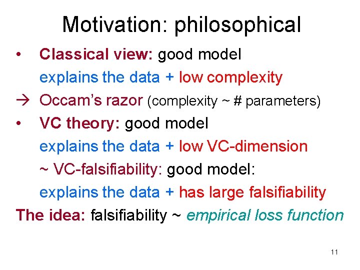 Motivation: philosophical • Classical view: good model explains the data + low complexity Occam’s