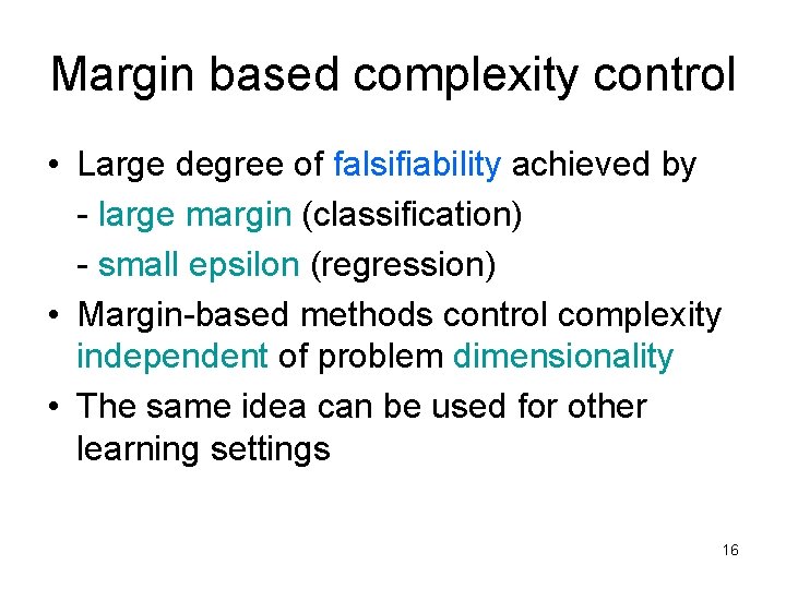 Margin based complexity control • Large degree of falsifiability achieved by - large margin