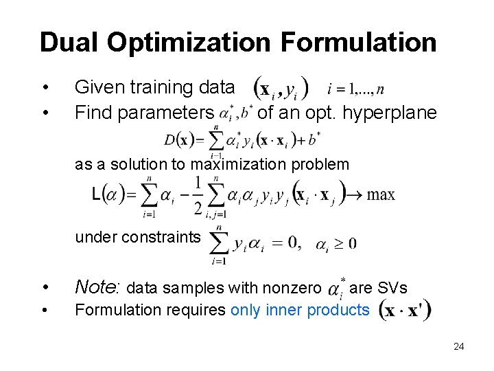 Dual Optimization Formulation • • Given training data Find parameters of an opt. hyperplane