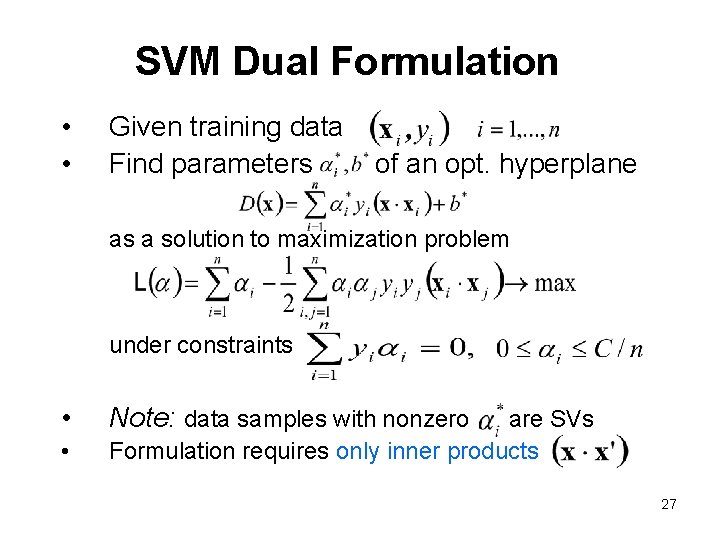 SVM Dual Formulation • • Given training data Find parameters of an opt. hyperplane