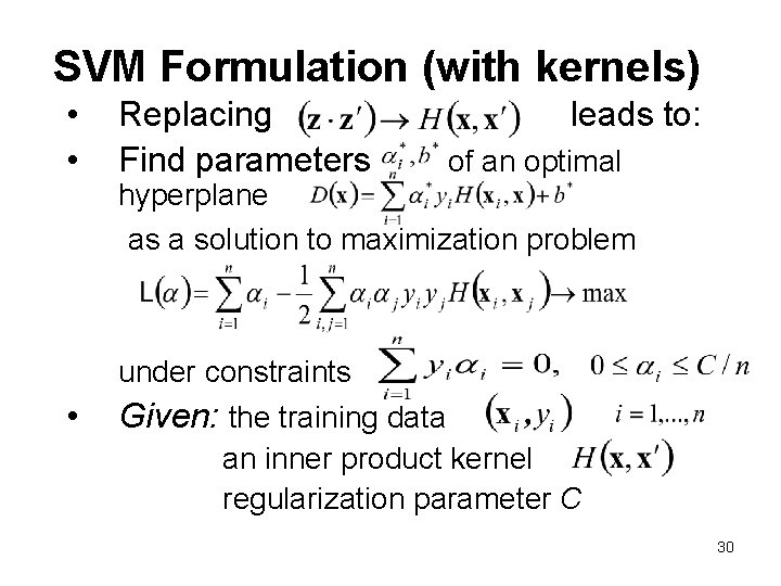 SVM Formulation (with kernels) • • Replacing Find parameters leads to: of an optimal