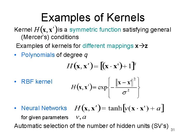 Examples of Kernels Kernel is a symmetric function satisfying general (Mercer’s) conditions Examples of