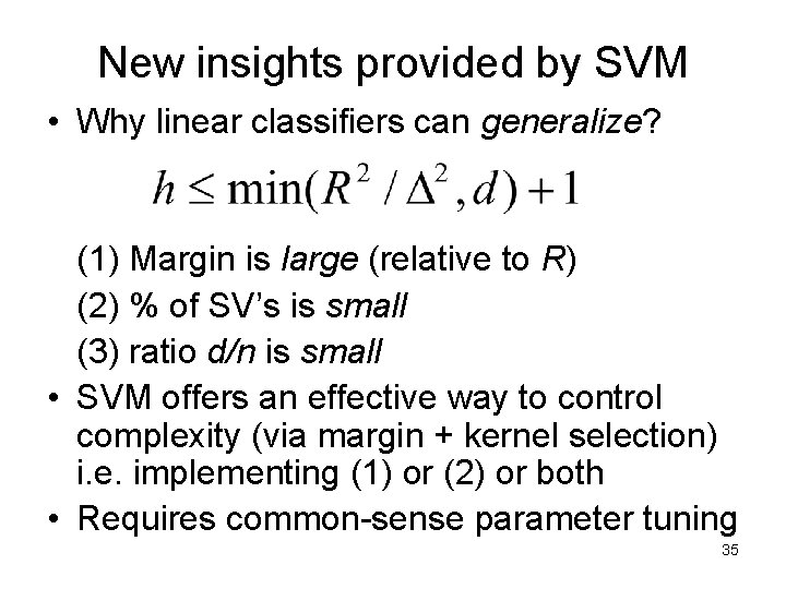New insights provided by SVM • Why linear classifiers can generalize? (1) Margin is