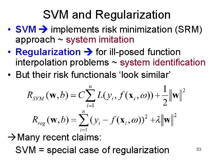 SVM and Regularization • SVM implements risk minimization (SRM) approach ~ system imitation •