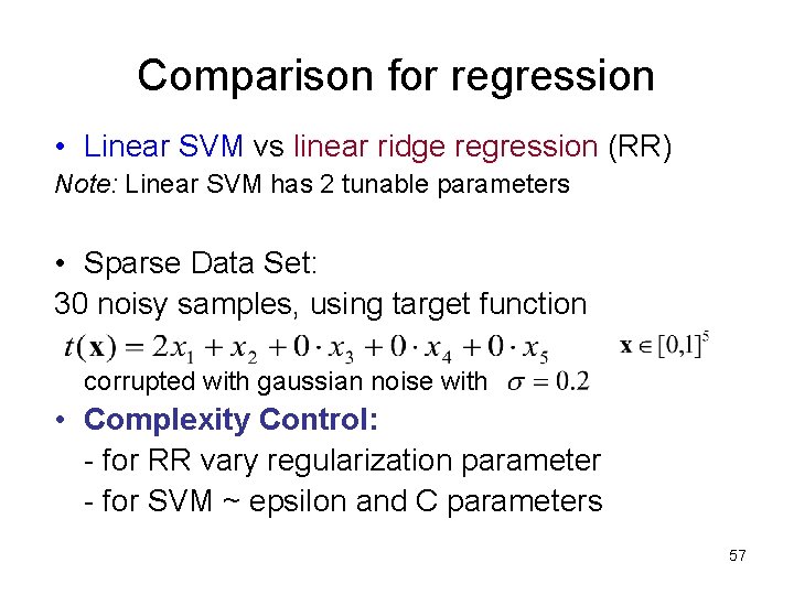 Comparison for regression • Linear SVM vs linear ridge regression (RR) Note: Linear SVM