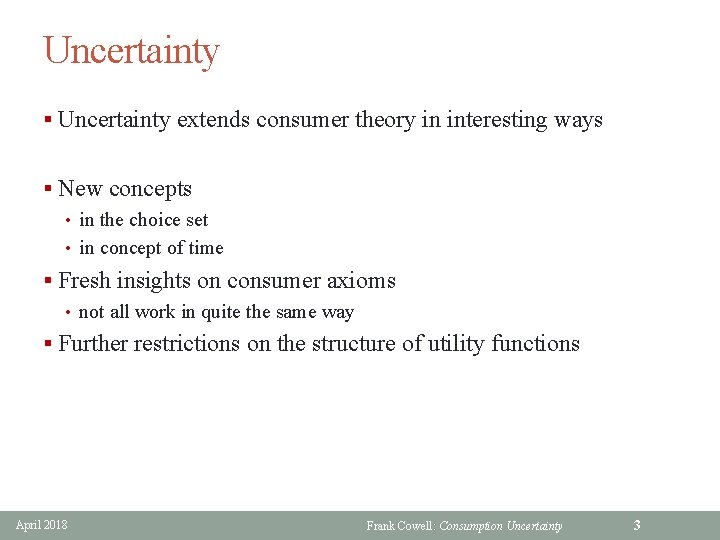 Uncertainty § Uncertainty extends consumer theory in interesting ways § New concepts • in