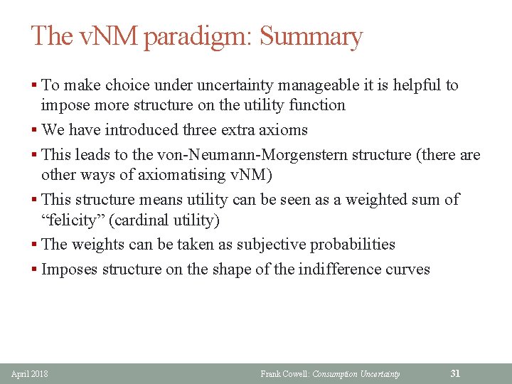 The v. NM paradigm: Summary § To make choice under uncertainty manageable it is