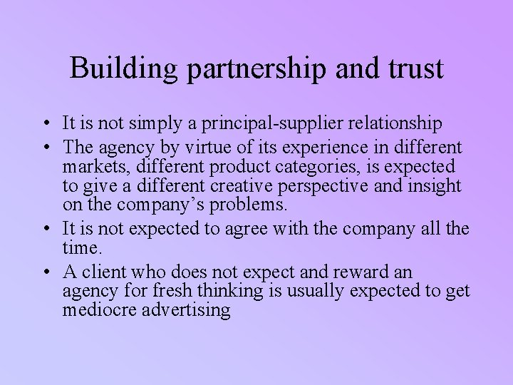 Building partnership and trust • It is not simply a principal-supplier relationship • The