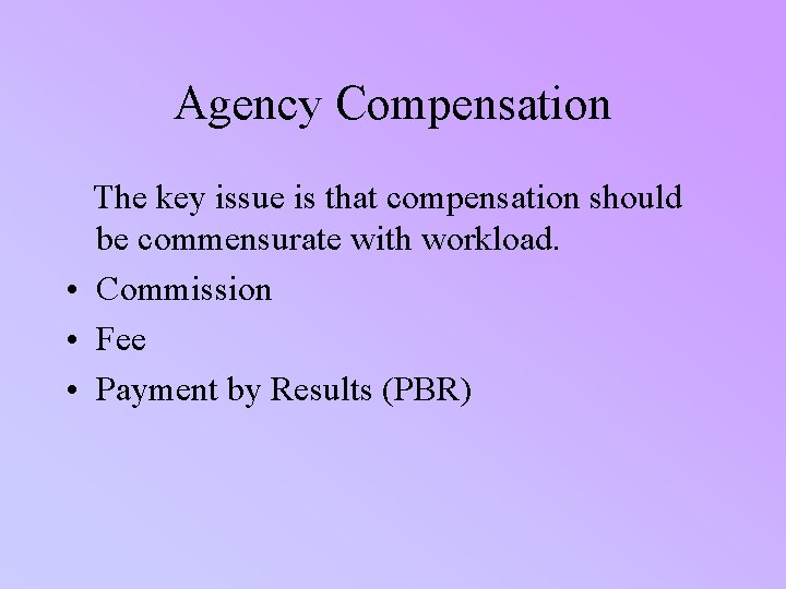 Agency Compensation The key issue is that compensation should be commensurate with workload. •