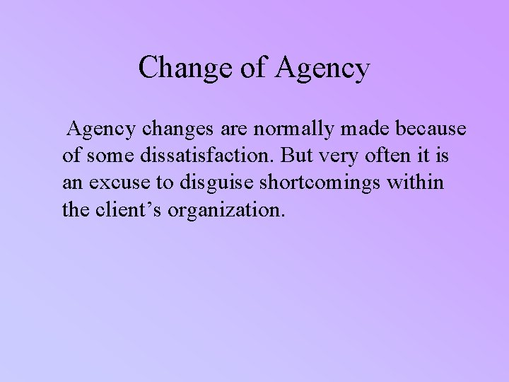 Change of Agency changes are normally made because of some dissatisfaction. But very often