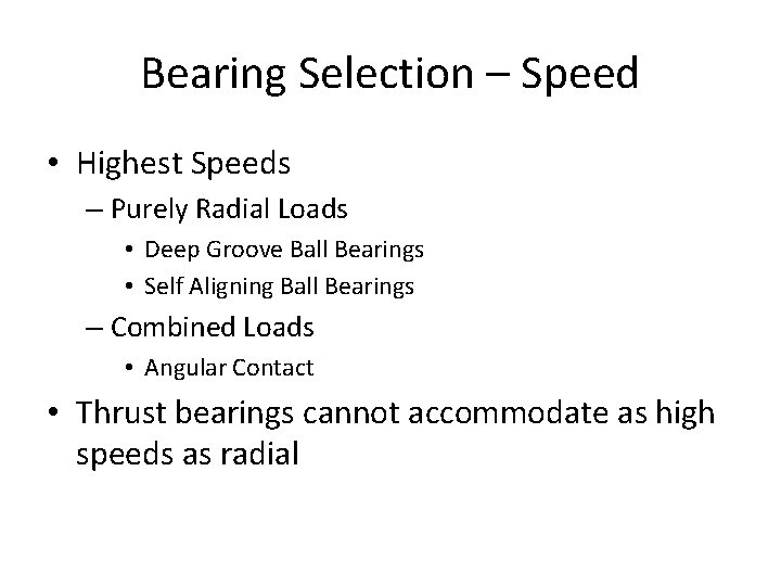 Bearing Selection – Speed • Highest Speeds – Purely Radial Loads • Deep Groove