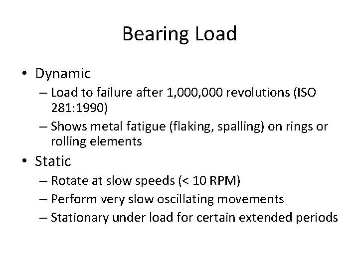 Bearing Load • Dynamic – Load to failure after 1, 000 revolutions (ISO 281: