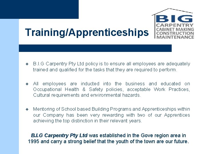 Training/Apprenticeships v B. I. G Carpentry Pty Ltd policy is to ensure all employees