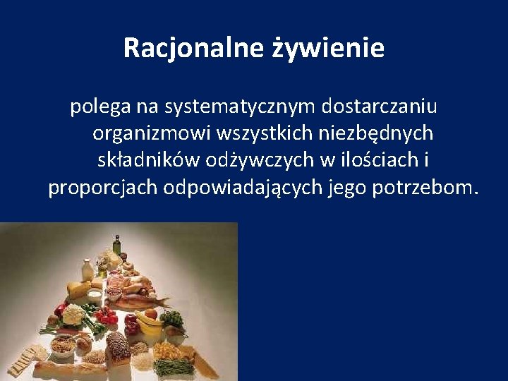 Racjonalne żywienie polega na systematycznym dostarczaniu organizmowi wszystkich niezbędnych składników odżywczych w ilościach i