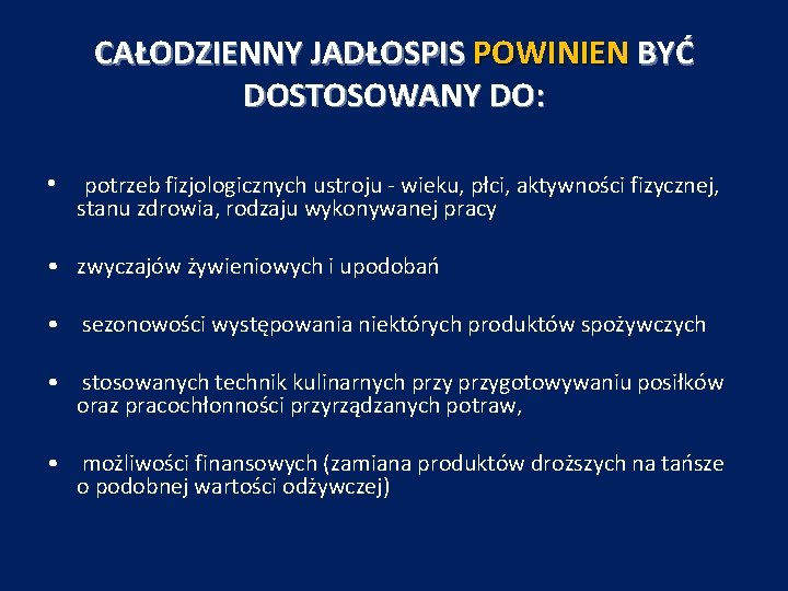 CAŁODZIENNY JADŁOSPIS POWINIEN BYĆ DOSTOSOWANY DO: • potrzeb fizjologicznych ustroju - wieku, płci, aktywności