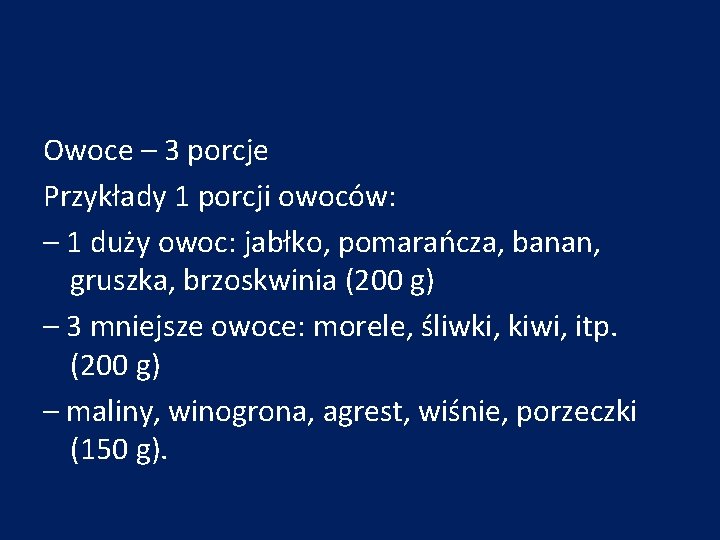 Owoce – 3 porcje Przykłady 1 porcji owoców: – 1 duży owoc: jabłko, pomarańcza,