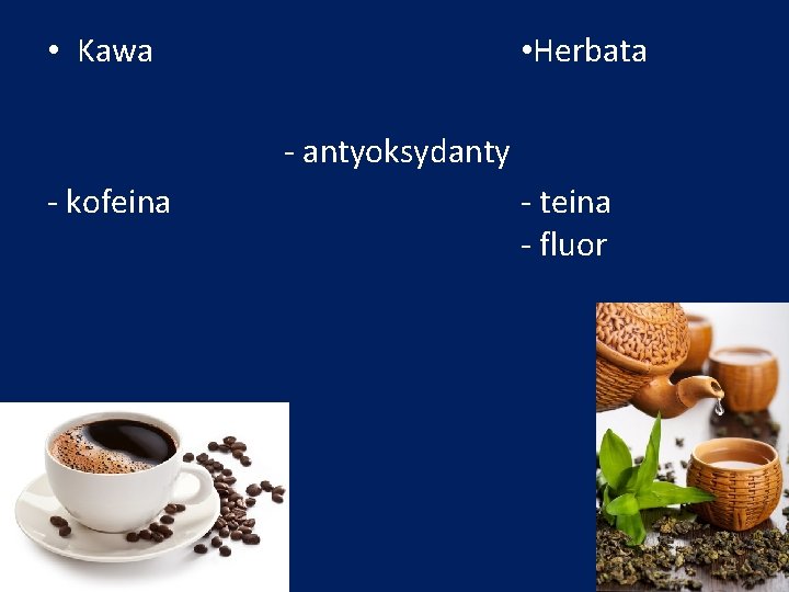  • Kawa • Herbata - antyoksydanty - kofeina - teina - fluor 