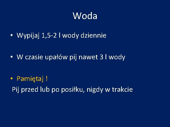 Woda • Wypijaj 1, 5 -2 l wody dziennie • W czasie upałów pij