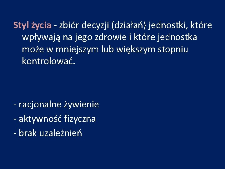 Styl życia - zbiór decyzji (działań) jednostki, które wpływają na jego zdrowie i które