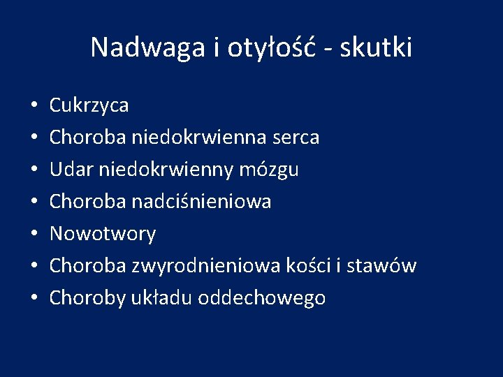 Nadwaga i otyłość - skutki • • Cukrzyca Choroba niedokrwienna serca Udar niedokrwienny mózgu