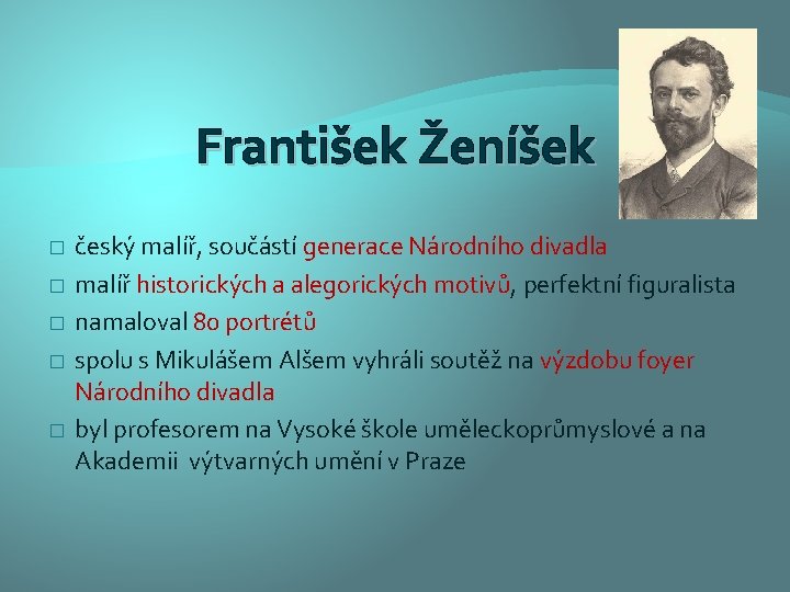 František Ženíšek � � � český malíř, součástí generace Národního divadla malíř historických a