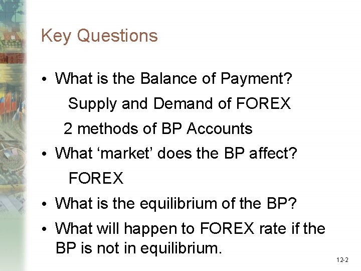 Key Questions • What is the Balance of Payment? Supply and Demand of FOREX