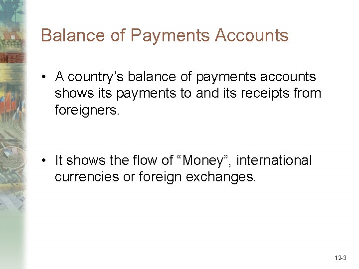 Balance of Payments Accounts • A country’s balance of payments accounts shows its payments