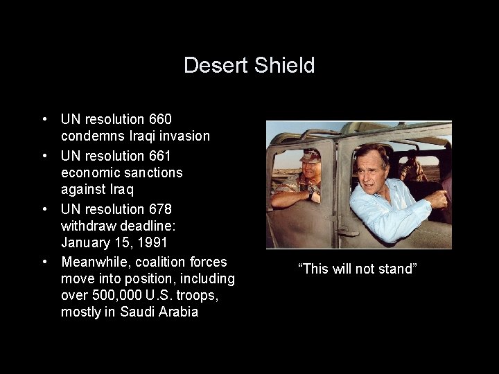 Desert Shield • UN resolution 660 condemns Iraqi invasion • UN resolution 661 economic