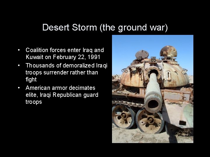 Desert Storm (the ground war) • Coalition forces enter Iraq and Kuwait on February