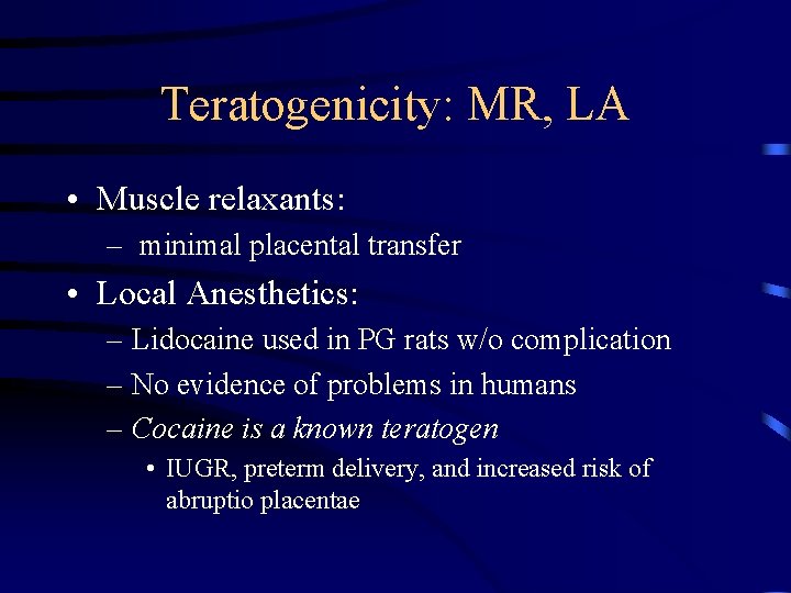 Teratogenicity: MR, LA • Muscle relaxants: – minimal placental transfer • Local Anesthetics: –
