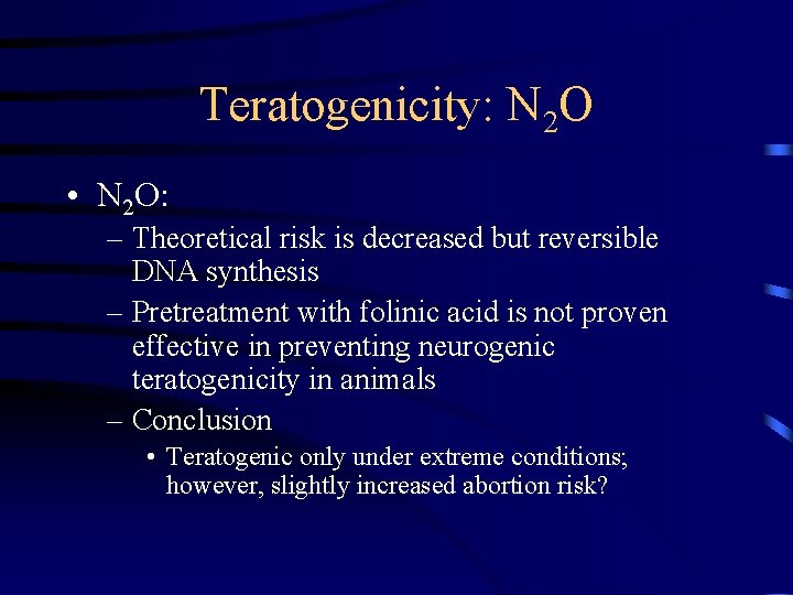 Teratogenicity: N 2 O • N 2 O: – Theoretical risk is decreased but