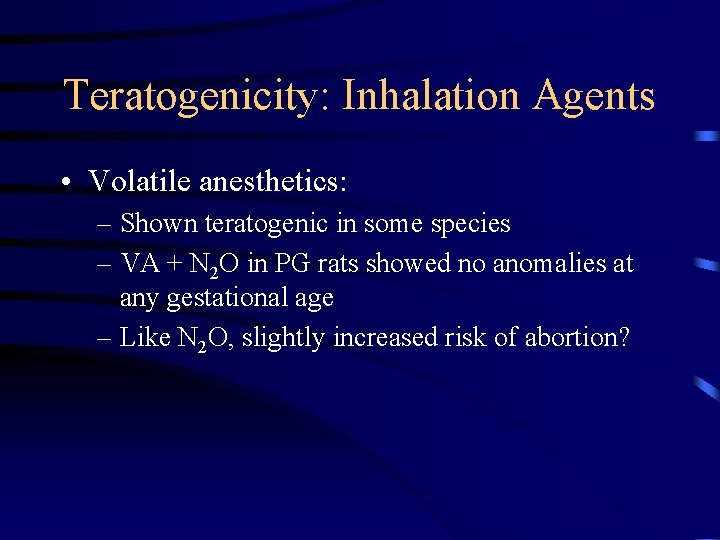 Teratogenicity: Inhalation Agents • Volatile anesthetics: – Shown teratogenic in some species – VA