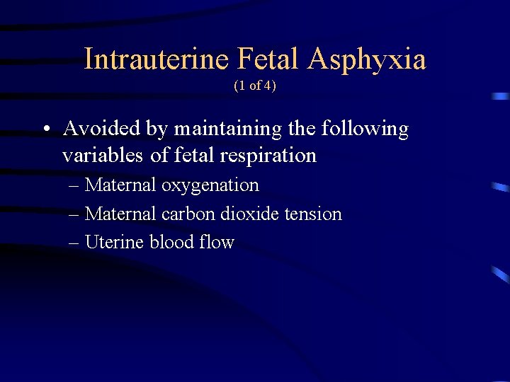 Intrauterine Fetal Asphyxia (1 of 4) • Avoided by maintaining the following variables of