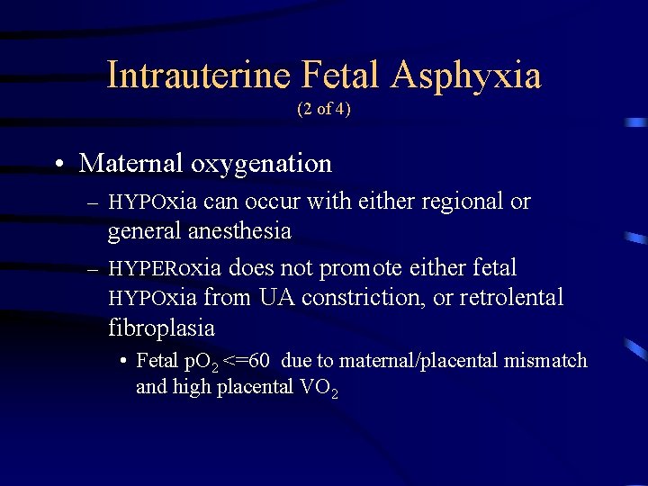 Intrauterine Fetal Asphyxia (2 of 4) • Maternal oxygenation – HYPOxia can occur with