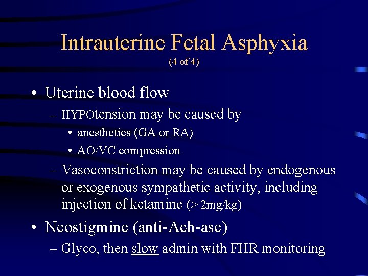 Intrauterine Fetal Asphyxia (4 of 4) • Uterine blood flow – HYPOtension may be