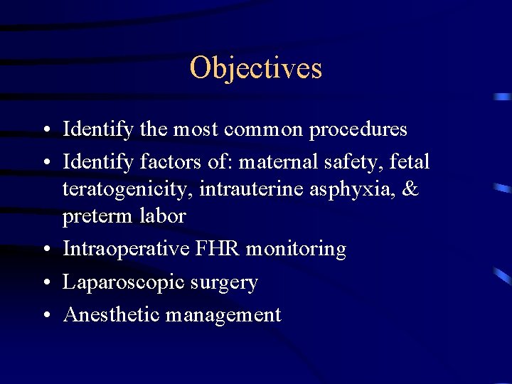 Objectives • Identify the most common procedures • Identify factors of: maternal safety, fetal