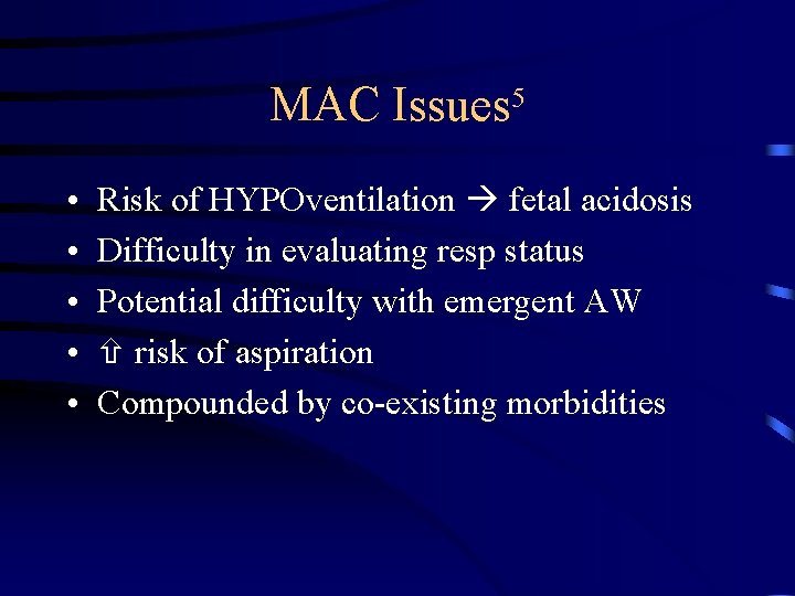 MAC Issues 5 • • • Risk of HYPOventilation fetal acidosis Difficulty in evaluating