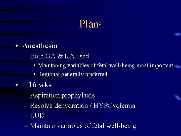 Plan 5 • Anesthesia – Both GA & RA used • Maintaning variables of