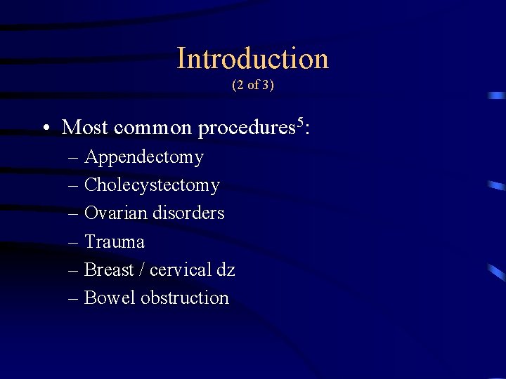 Introduction (2 of 3) • Most common procedures 5: – Appendectomy – Cholecystectomy –