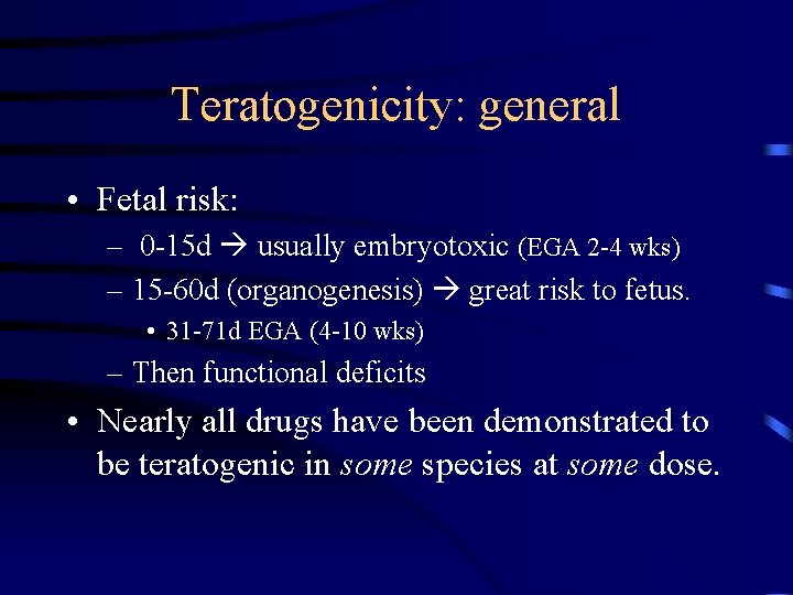 Teratogenicity: general • Fetal risk: – 0 -15 d usually embryotoxic (EGA 2 -4