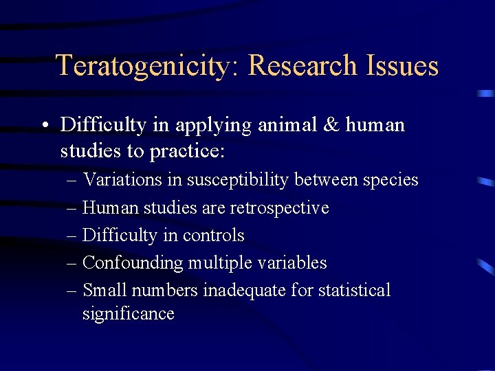 Teratogenicity: Research Issues • Difficulty in applying animal & human studies to practice: –