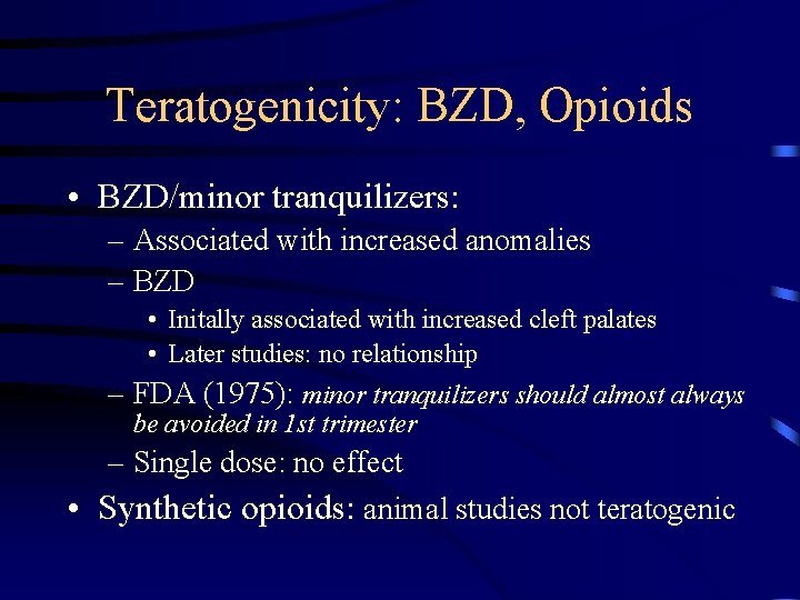 Teratogenicity: BZD, Opioids • BZD/minor tranquilizers: – Associated with increased anomalies – BZD •