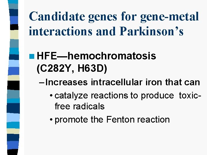 Candidate genes for gene-metal interactions and Parkinson’s n HFE—hemochromatosis (C 282 Y, H 63