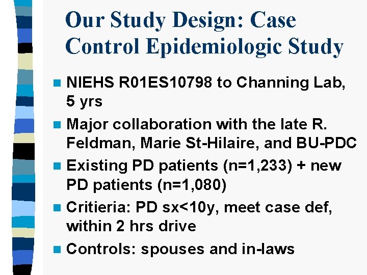 Our Study Design: Case Control Epidemiologic Study NIEHS R 01 ES 10798 to Channing