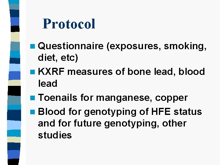 Protocol n Questionnaire (exposures, smoking, diet, etc) n KXRF measures of bone lead, blood