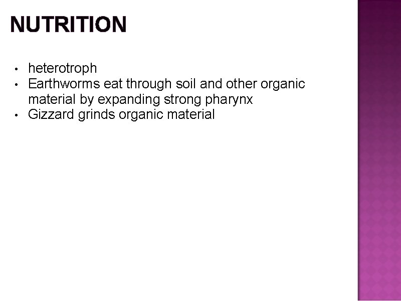 NUTRITION heterotroph Earthworms eat through soil and other organic material by expanding strong pharynx