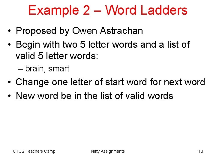 Example 2 – Word Ladders • Proposed by Owen Astrachan • Begin with two