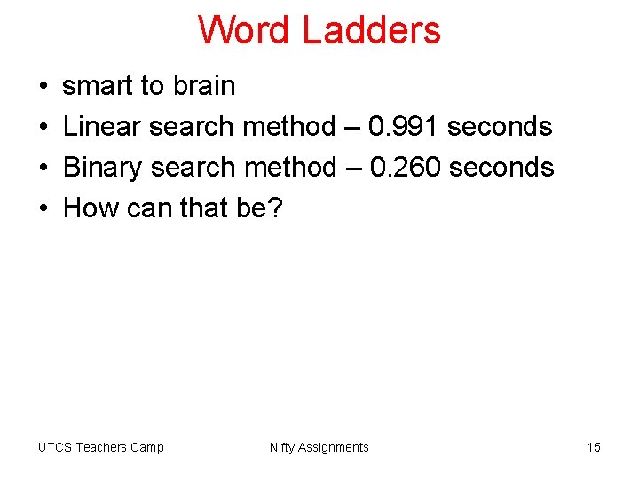 Word Ladders • • smart to brain Linear search method – 0. 991 seconds