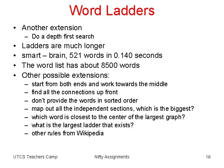Word Ladders • Another extension – Do a depth first search • • Ladders