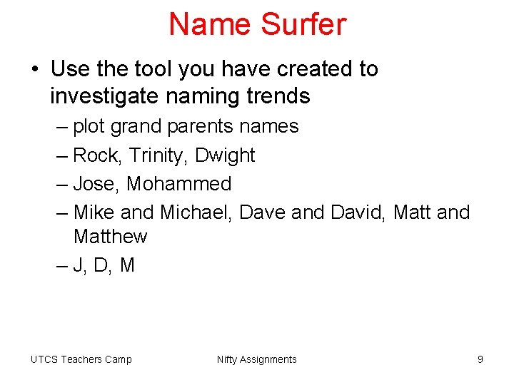 Name Surfer • Use the tool you have created to investigate naming trends –